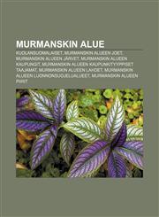 Murmanskin alue Kuolansuomalaiset, Murmanskin alueen joet, Murmanskin alueen järvet, Murmanskin alueen kaupungit,1231949538,9781231949535