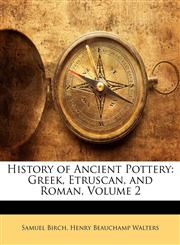 History of Ancient Pottery Greek, Etruscan, and Roman, Volume 2,1143347331,9781143347337