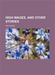 High wages, and other stories,1231168803,9781231168806