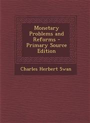 Monetary Problems and Reforms - Primary Source Edition,1294415948,9781294415947