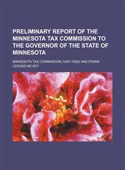 Preliminary report of the Minnesota Tax commission to the governor of the state of Minnesota,1152190873,9781152190870
