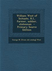 William West of Scituate, R.I., Farmer, Soldier, Statesman - Primary Source Edition,1293496820,9781293496824