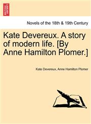 Kate Devereux. a Story of Modern Life. [By Anne Hamilton Plomer.],1241230005,9781241230005