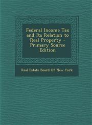 Federal Income Tax and Its Relation to Real Property - Primary Source Edition,1294287370,9781294287377