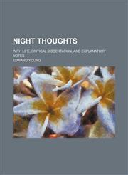 Night Thoughts; With Life, Critical Dissertation, and Explanatory Notes,1151184918,9781151184917