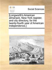 [Longworth's American almanack, New-York register, and city directory, for the twenty-fourth year of American independence.],1170289754,9781170289754