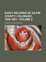Early records of Gilpin county, Colorado, 1859-1861 (Volume 2),115407949X,9781154079494