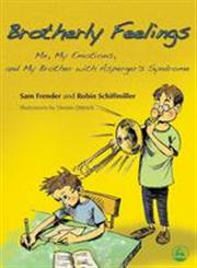 Brotherly Feelings Me, My Emotions, and My Brother With Asperger's Syndrome,184310850X,9781843108504