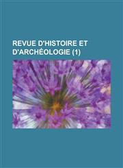 Revue D'Histoire Et D'Archeologie (1 ),115467925X,9781154679250