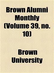 Brown Alumni Monthly (Volume 39, no. 10),1154645428,9781154645422