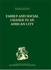 Family and Social Change in an African City: A Study of Rehousing in Lagos (Routledge Library Editions: Anthropology and Ethnography),0415329957,9780415329958