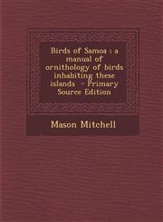 Birds of Samoa ; a manual of ornithology of birds inhabiting these islands  - Primary Source Edition,1295798379,9781295798377