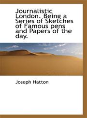 Journalistic London. Being a Series of Sketches of Famous pens and Papers of the day.,1117083314,9781117083315