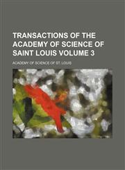 Transactions of the Academy of Science of Saint Louis Volume 3,1153185970,9781153185974