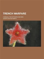 Trench Warfare; A Manual for Officers and Men,1230390057,9781230390055