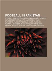Football in Pakistan Football competitions in Pakistan, Football venues in Pakistan, Pakistan national football team managers,1156125758,9781156125755