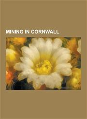 Mining in Cornwall Gunnies, Royal Charters Applying to Cornwall, Mining in Cornwall and Devon, Camborne, South Crofty, Camborne School of,1230578439,9781230578439