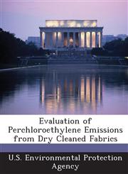 Evaluation of Perchloroethylene Emissions from Dry Cleaned Fabrics,1288693796,9781288693795