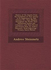 History of the Jesuits From the Foundation of Their Society to Its Suppression by Pope Clement XIV.; Their Missions Throughout the World; The,1294444956,9781294444954