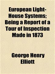 European Light-House Systems; Being a Report of a Tour of Inspection Made in 1873,1152525689,9781152525689