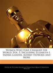Women Who Have Changed the World, Vol. 5, Including Elizabeth I, Indira Gandhi, Audrey Hepburn and More,1241592020,9781241592028
