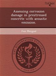 Assessing corrosion damage in prestressed concrete with acoustic emission.,1249071402,9781249071402