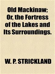 Old Mackinaw; Or, the Fortress of the Lakes and Its Surroundings.,1151060267,9781151060266