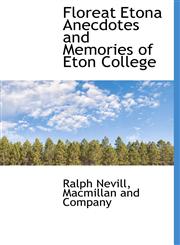 Floreat Etona Anecdotes and Memories of Eton College,114024003X,9781140240037