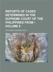 Reports of cases determined in the Supreme Court of the Philippines from  (Volume 8),1153981912,9781153981910