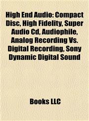 High End Audio Compact Disc, High Fidelity, Super Audio Cd, Audiophile, Analog Recording Vs. Digital Recording, Sony Dynamic Digital Sound,1157035906,9781157035909
