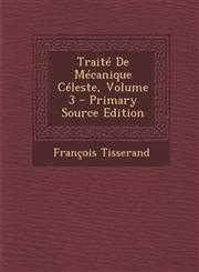 Traite de Mecanique Celeste, Volume 3 - Primary Source Edition,1294526030,9781294526032
