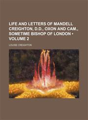 Life and Letters of Mandell Creighton, D.d., Oxon and Cam., Sometime Bishop of London (Volume 2),1154205150,9781154205152