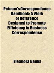 Putnam's Correspondence Handbook; A Work of Reference Designed to Promote Efficiency in Business Correspondence,1152699555,9781152699557
