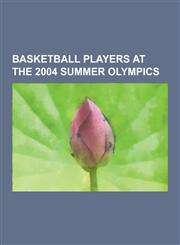 Basketball Players at the 2004 Summer Olympics Jose Ortiz, Pau Gasol, Manu Ginobili, Lebron James, Tim Duncan, Carmelo Anthony, Yao Ming, Dwyane Wade,1230561013,9781230561011