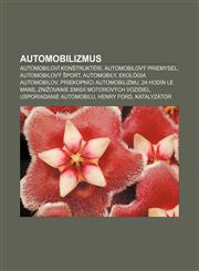 Automobilizmus Automobiloví konštruktéri, Automobilový priemysel, Automobilový šport, Automobily, Ekológia automobilov,1232991988,9781232991984