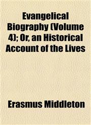Evangelical Biography (Volume 4); Or, an Historical Account of the Lives,1152452827,9781152452824
