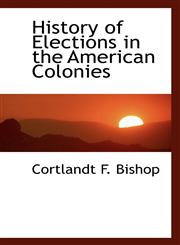 History of Elections in the American Colonies,1117338789,9781117338781