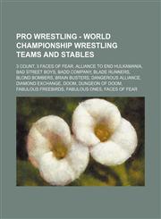 Pro Wrestling - World Championship Wrestling teams and stables 3 Count, 3 Faces of Fear, Alliance to End Hulkamania, Bad Street Boys, Badd Company, Blade Runners, Blond Bombers, Brain Busters, Dangerous Alliance, Diamond Exchange, Doom, Dungeon of Doom,,1234666731,9781234666736