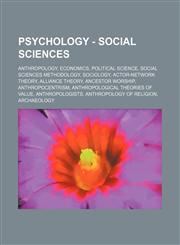 Psychology - Social sciences Anthropology, Economics, Political science, Social sciences methodology, Sociology, Actor-network theory, Alliance theory, Ancestor worship, Anthropocentrism, Anthropological theories of value, Anthropologists, Anthropology o,1234861399,9781234861391