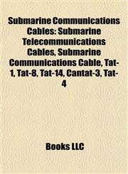 Submarine Communications Cables Submarine Telecommunications Cables, Submarine Communications Cable, Tat-1, Tat-8, Tat-14, Cantat-3, Tat-4,1157956122,9781157956129