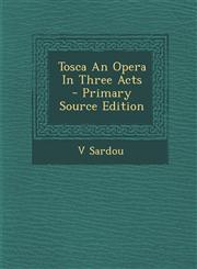 Tosca an Opera in Three Acts - Primary Source Edition,1293496715,9781293496718