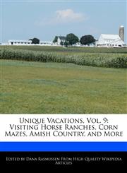 Unique Vacations, Vol. 9 Visiting Horse Ranches, Corn Mazes, Amish Country, and More,1241217378,9781241217372