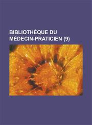 Bibliotheque Du Medecin-Praticien (9),1153491508,9781153491501