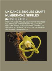 UK Dance Singles Chart number-one singles (Music Guide) When Love Takes Over, Celebration, The Time, I Need You, Infinity,1155902076,9781155902074
