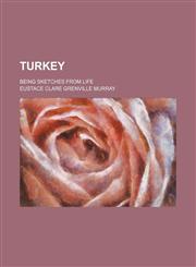 Turkey; being sketches from life,1151274348,9781151274342