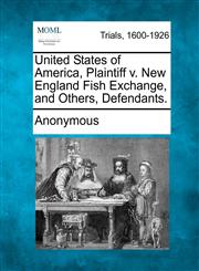 United States of America, Plaintiff v. New England Fish Exchange, and Others, Defendants.,1275105084,9781275105089