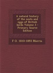 Natural History of the Nests and Eggs of British Birds Volume 3,1289597243,9781289597245