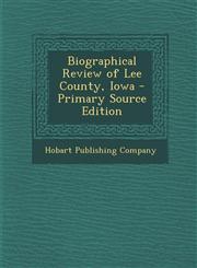 Biographical Review of Lee County, Iowa - Primary Source Edition,1293879363,9781293879368
