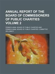 Annual report of the Board of Commissioners of Public Charities Volume 2,1234291800,9781234291808
