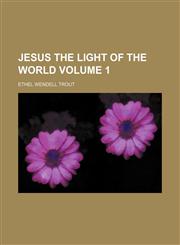 Jesus the light of the world Volume 1,1150969539,9781150969539
